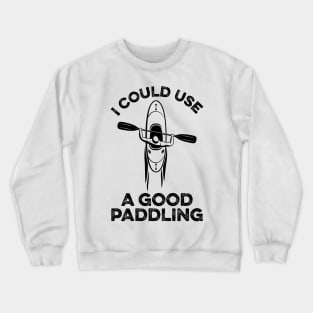 I Could Use A Good Paddling Funny Kayak Crewneck Sweatshirt